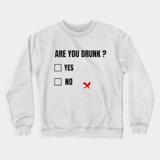 ARE YOU DRUNK? FUNNY Crewneck Sweatshirt